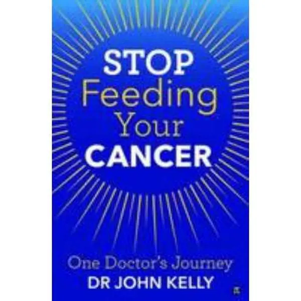 USED Book - Stop Feeding Your Cancer: One Doctor's Journey by Dr John Kelly Dr (Paperback) - english
