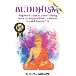 USED-Buddhism: Beginner's Guide to Understanding & Practicing Buddhism to Become Stress and Anxiety Free by Williams, Michael (Paperback)
