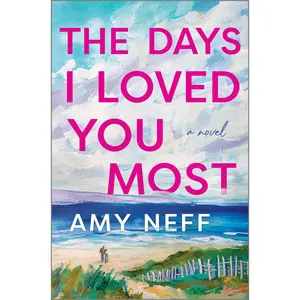 The Days I Loved You Most: A Novel by Amy Neff [Hardback Book]