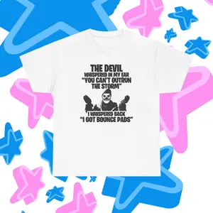 Fortnite Shirt (The devil whispered in my ear, "You can't outrun the storm." I whispered back, "I Got Bounce Pads.") Funny Meme Shirt