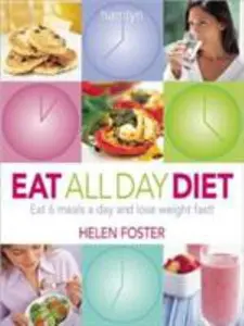 USED-Eat All Day Diet: Eat 6 Meals A Day and Lose Weight Fast! by Helen Foster (Paperback)