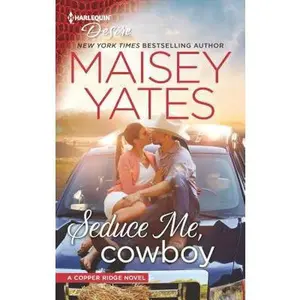 USED-Seduce Me, Cowboy: A Forbidden Workplace Western Romance (Copper Ridge) by Maisey Yates (Unknown)