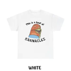 This Is A Load Of Barnacles T-Shirt, Funny SpongeBob And SquarePants Shirt, Graphic SpongeBob Tee, Crewneck, For Men, For Women, Full Size, Full Colors