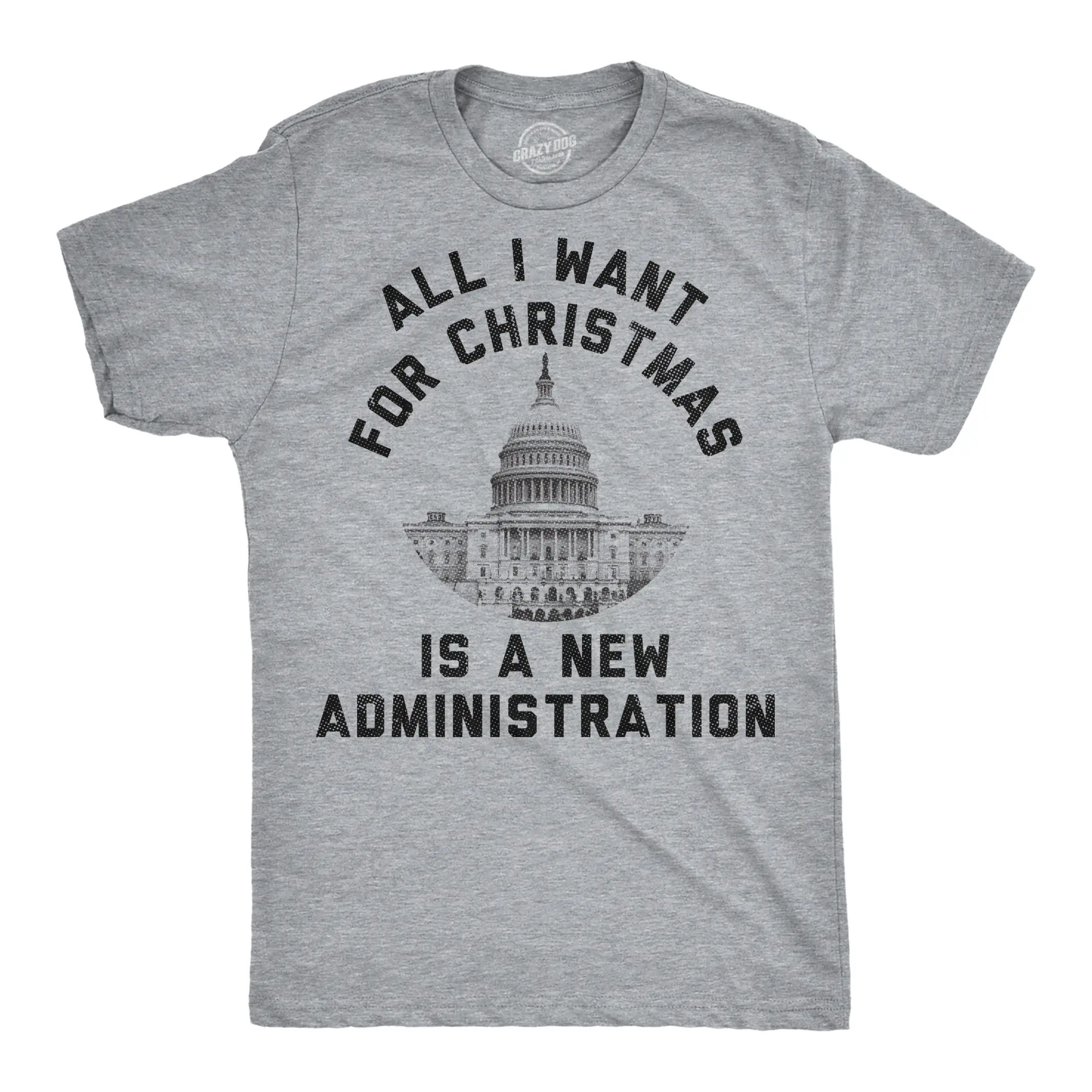 Mens Funny T Shirts All I Want For Christmas Is A New Administration Sarcastic Politics Graphic Novelty Tee For Men Mens Funny T Shirts Cool Vintage Fashion T-Shirt Gift Classic Menswear Christmas Apparel for Light Grey