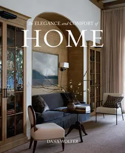 The Elegance and Comfort of Home -- Dana Wolter - Hardcover