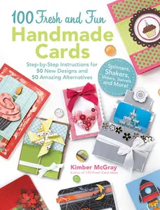 USED-100 Fresh and Fun Handmade Cards: Step-By-Step Instructions for 50 New Designs and 50 Amazing Alternatives by McGray, Kimber (Paperback)