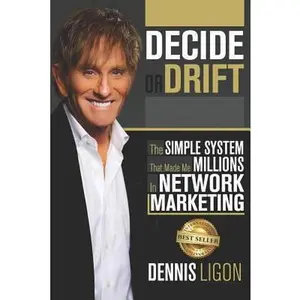 USED-Decide or Drift: The Simple System That Made Me Millions in Network Marketing by Ligon, Dennis (Paperback)