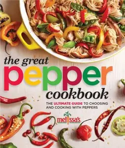 USED-Melissa's The Great Pepper Cookbook: The ultimate guide to choosing and cooking with peppers by Melissa's (Hardcover)