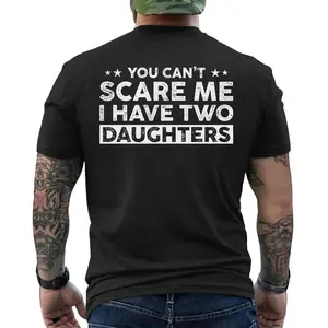 You Can’t Scare Me I Have Two Daughters T-Shirt - Funny Dad Shirt - Father Gift Tee, Short Sleeve Printed Graphic Shirt, Daily Casual Cotton Menswear