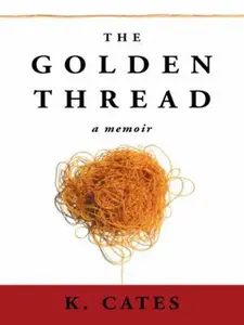 USED-The Golden Thread: A Memoir by K. Cates (Paperback)