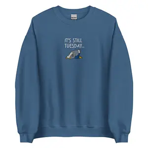 Embroidered It’s Still Tuesday Meme Goose Sweatshirt, Funny Silly Goose Sweater, Sarcastic Weekday Humor Gift