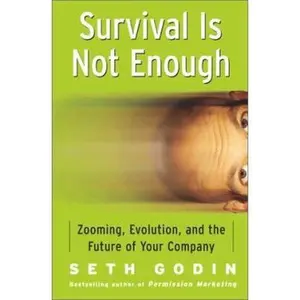 USED-Survival Is Not Enough: Zooming, Evolution, and the Future of Your Company by Seth Godin (Hardcover)