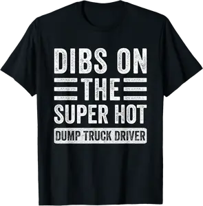 Dibs on The Super Hot Dump Truck Driver Wife Girlfriend T-Shirt - Gavingoldb Shop 74B0CTXW9RG3