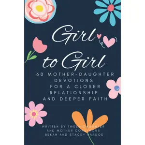 Girl to Girl: 60 Mother-Daughter Devotions for a Closer Relationship and Deeper Faith Paperback – November 7, 2022