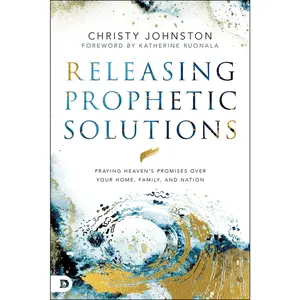USED-Releasing Prophetic Solutions: Praying Heaven's Promises Over Your Home, Family, and Nation by Johnston, Christy (Paperback)