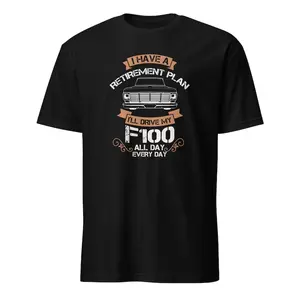 1967-72 Ford F-100 F100 Pickup Truck Unisex T-Shirt Funny F100 Gift for Dad Retirement Plan Tee Classic Truck Enthusiast Tee