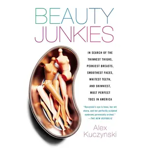 USED-Beauty Junkies: In Search of the Thinnest Thighs, Perkiest Breasts, Smoothest Faces, Whitest Teeth, and Skinniest, Most Perfect Toes in America by Kuczynski, Alex (Paperback)