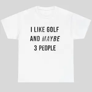 I Like Golf And Maybe 3 People Shirt For Men For Women, Funny Golf Quote Shirt, Soft Cotton Menswear Top, Gift For Golf Lovers
