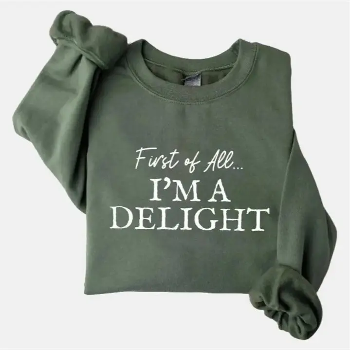 Soulful - First of All, I'm a Delight' Sweatshirt - Funny, Sarcastic Gift for Moms, Women, or Teachers Perfect for Mother's Day