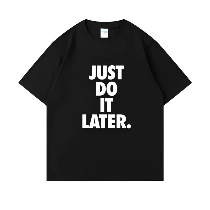 Just Do It Later Funny Procrastinator T-Shirt | Relatable Lazy Mood Graphic Tee
