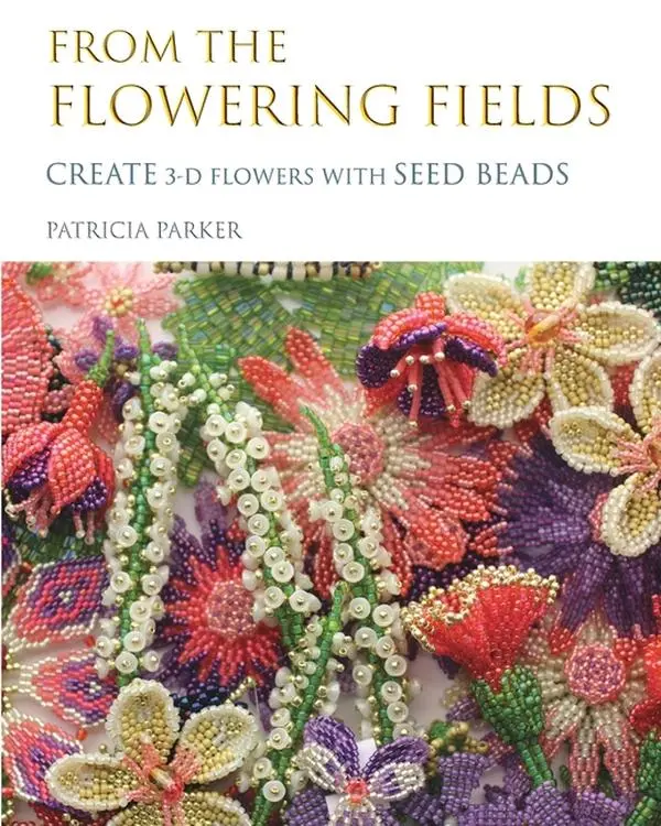 From the Flowering Fields - Create 3-D Flowers with Seed Beads by Patricia Parker (Paperback)