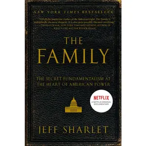 The Family: The Secret Fundamentalism at the Heart of American Power by Jeff Sharlet [Paperback Book]