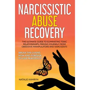 Narcissistic Abuse Recovery: The Ultimate Guide To Eliminating Toxic Relationships, Freeing Yourself From Obsessive Manipulators And Narcissists | ... Emotional Control and Persuasion Tricks) Paperback – October 3, 2021