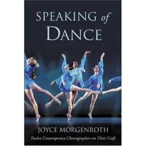 USED-Speaking of Dance: Twelve Contemporary Choreographers on Their Craft by Morgenroth, Joyce (Paperback)