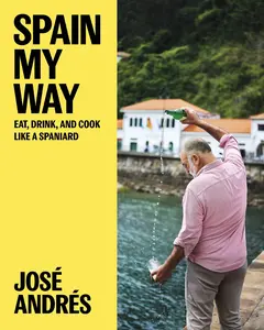 Spain My Way: Eat, Drink, and Cook Like a Spaniard by José Andrés||Sam Chapple-Sokol [Hardback Book]