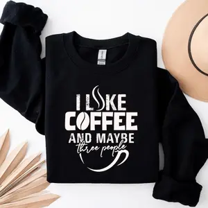 Coffee Sweatshirt - "I Like Coffee and Maybe Three People" Sweater for Introverts, Funny Coffee Sweatshirt - Perfect for Coffee Lovers & Introverts