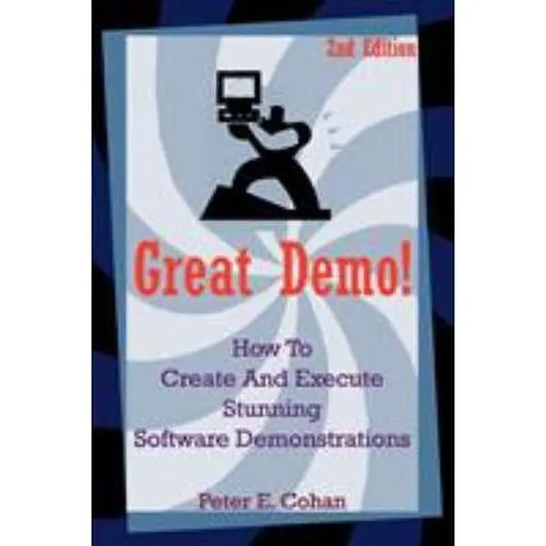 USED-Great Demo!: How to Create and Execute Stunning Software Demonstrations by Cohan, Peter E. (Paperback)
