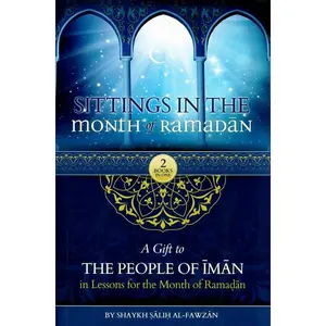 Sittings In The Month Of Ramadan & A Gift To The People Of Iman In Lessons For The Month Of Ramadan By Shaykh Saalih al-Fawzaan