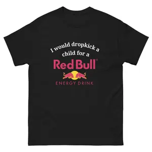 I Would Dropkick A Child For Red Bull Shirt, Funny Energy Drink T-Shirt, Dark Humor Meme Tee, Sarcastic Graphic Shirt, Unisex Gift Idea