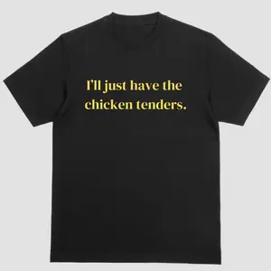 Short sleeve shirt, ILL JUST HAVE THE CHICKEN TENDERS