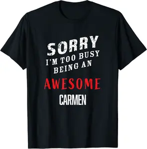 Sorry I'm Too Busy Being An Awesome Carmen T-Shirt - Nicolelebro Shop 68B0921JWXFF