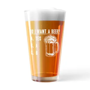 Do I Want A Beer Pint Glass Funny Sarcastic Drinking Multiple Choice Graphic Novelty Cup-16 oz Funny Drinking Glasses Beer  Funny Sarcastic  Novelty Drinking Glasses White Standard