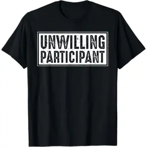 Unwilling Participant Funny Introvert Sarcastic Quote T-Shirt