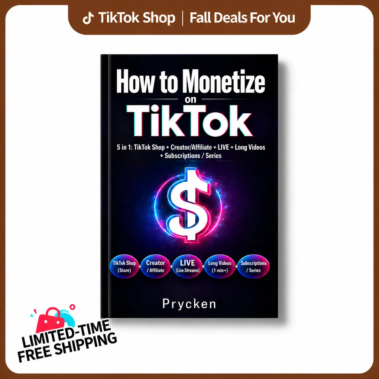 [Fall Deals For You]Prycken  How to Monetize on TikTok 5 in 1: TikTok Shop + Creador/Affiliate + LIVE + Long Videos Subscriptions / Series.A Practical Home Learning & Self-Growth Book| Limited-Time Shipping Included