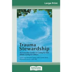 Trauma Stewardship: An Everyday Guide to Caring for Self While Caring for Others (16pt Large Print Edition) -- Laura Van Dernoot Lipsky, Paperback