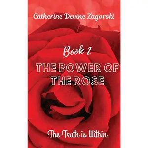 The Power of the Rose: The Truth is Within Children's Book