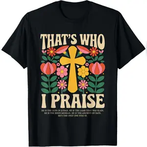 That's Who I Praise Tshirt Jesus Christian Lake God Church T-Shirt Relaxed Fit Cotton T-Shirt
