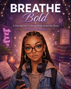 Breathe Bold: A Therapeutic Coloring Book Series for Teens Perfect For Empowering Teen Girls To Own Their Voice, Protect Their Peace, and Manage Stress and Anxiety With Confidence