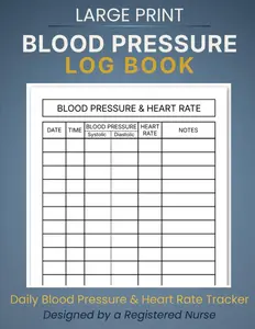 Blood Pressure Log Book: Daily Blood Pressure & Heart Rate Tracker for Easy Home Monitoring | Large Print | 120 Pages (RN-Designed Health Tracking Series)