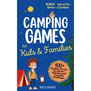 Camping Games for Kids & Families: 100+ Outdoor Family-Fun Games, Activities and Campfire Challenges (Games Ideas Series)