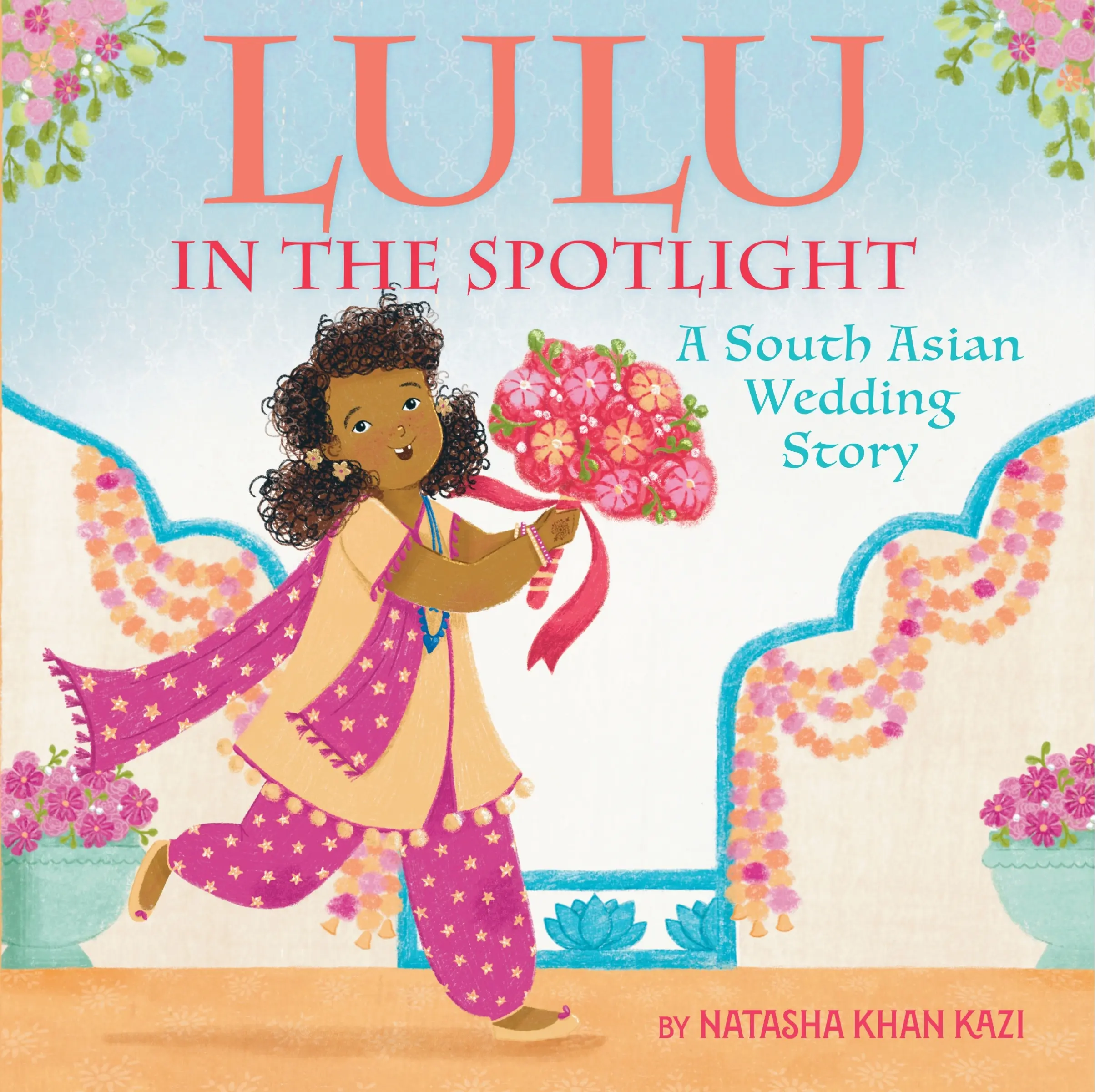 Lulu in the Spotlight: A South Asian Wedding Story by Natasha Khan Kazi||Natasha Khan Kazi [Hardback Book]