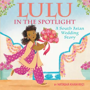 Lulu in the Spotlight: A South Asian Wedding Story by Natasha Khan Kazi||Natasha Khan Kazi [Hardback Book]