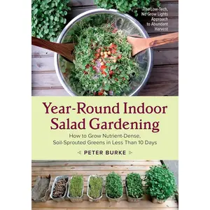 Year-Round Indoor Salad Gardening: How to Grow Nutrient-Dense, Soil-Sprouted Greens in Less Than 10 days Paperback – Illustrated, September 2, 2015
