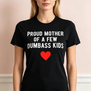 "Proud Mother of a Few Dumbass Kids" Graphic T-Shirt - Funny Sarcastic Mother's Day Statement Top - Humorous Family Summer Aesthetic Apparel - Comfortable Short Sleeve Graphic Shirt - Unique Professional Detail Crew Neck Tee
