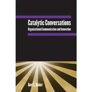 USED-Catalytic Conversations: Organizational Communication and Innovation by Baker, Ann C. (Paperback)