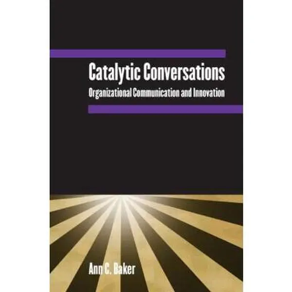 USED-Catalytic Conversations: Organizational Communication and Innovation by Baker, Ann C. (Paperback)